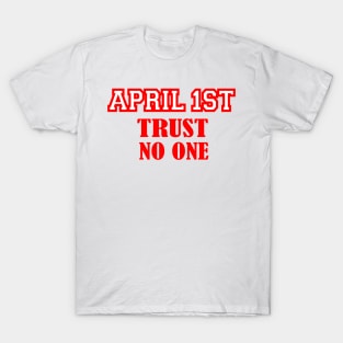 april 1 st trust no one T-Shirt